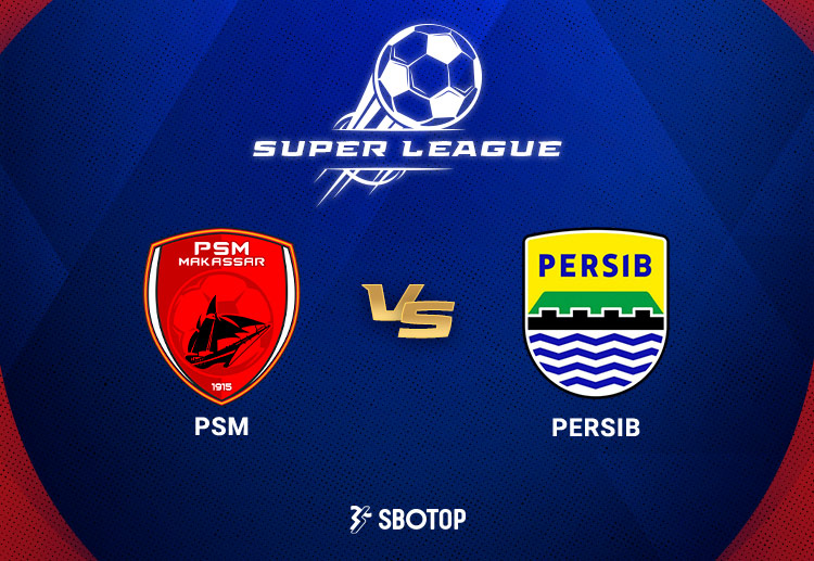 Taruhan Super League: PSM Makassar vs Persib Bandung